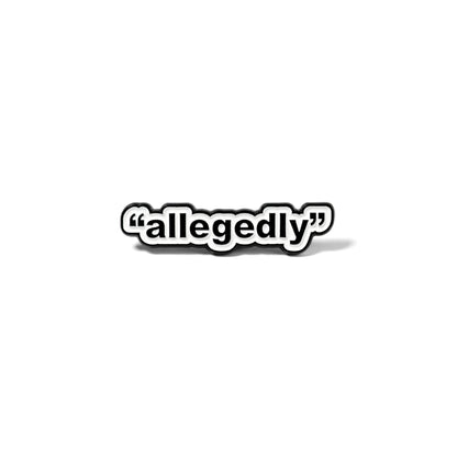 "Allegedly" | Collectible Pin