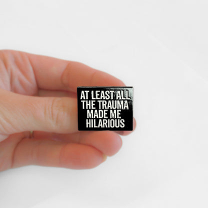 At Least All the Trauma Made Me Hilarious | Collectible Pin