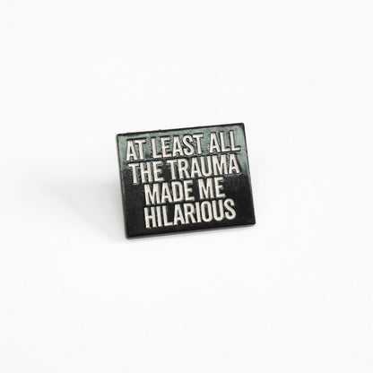 At Least All the Trauma Made Me Hilarious | Collectible Pin