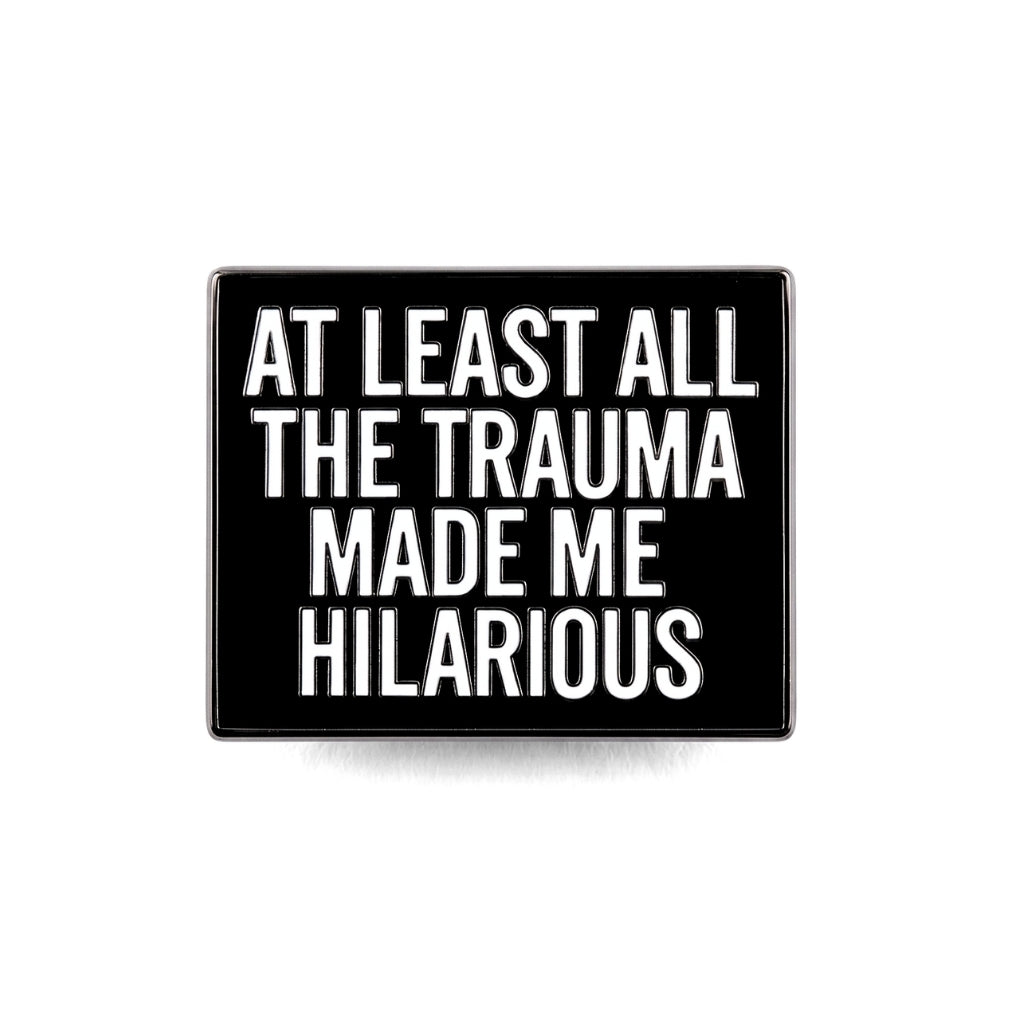 At Least All the Trauma Made Me Hilarious | Collectible Pin