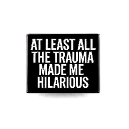 At Least All the Trauma Made Me Hilarious | Collectible Pin