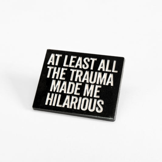 At Least All the Trauma Made Me Hilarious | Collectible Pin