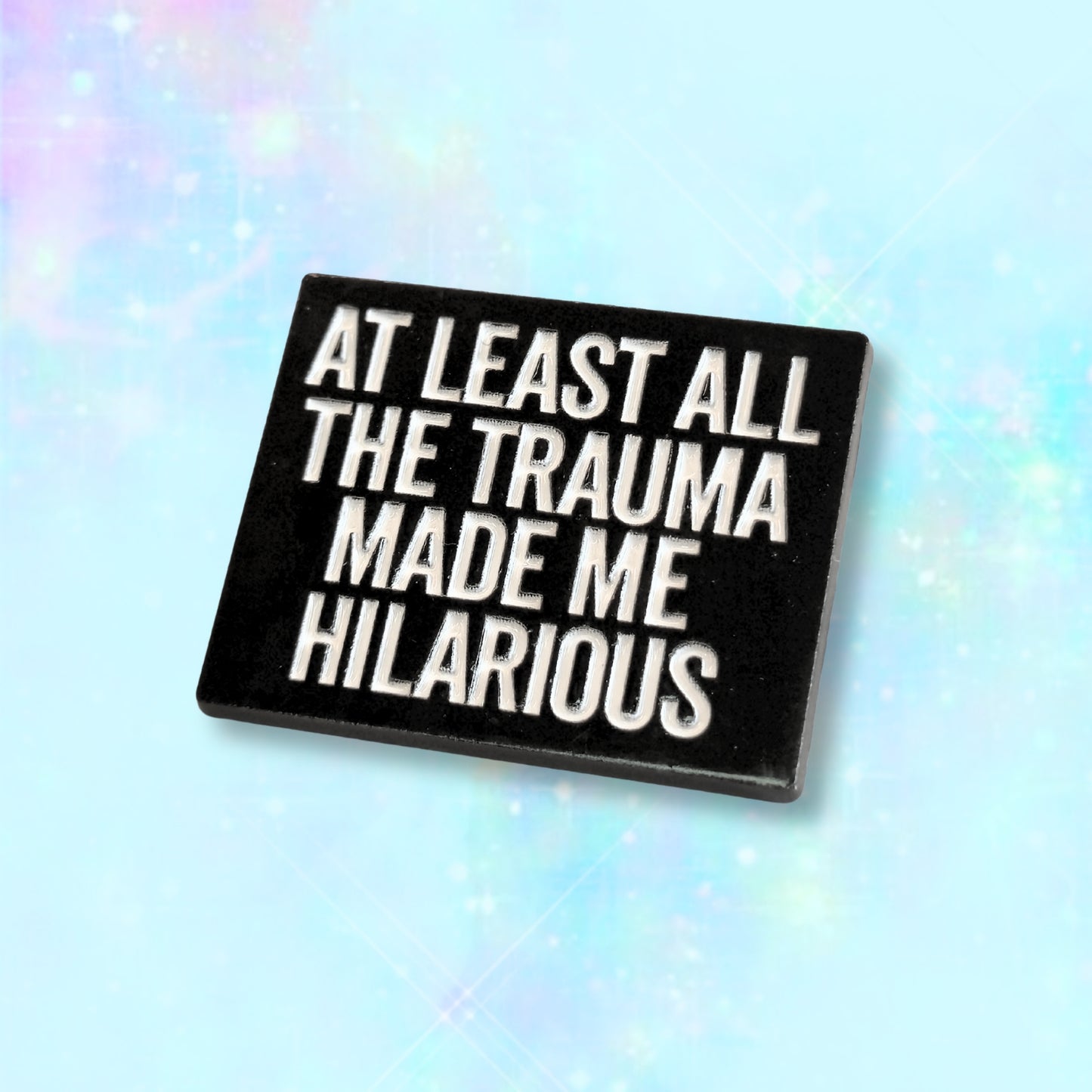 At Least All the Trauma Made Me Hilarious | Collectible Pin