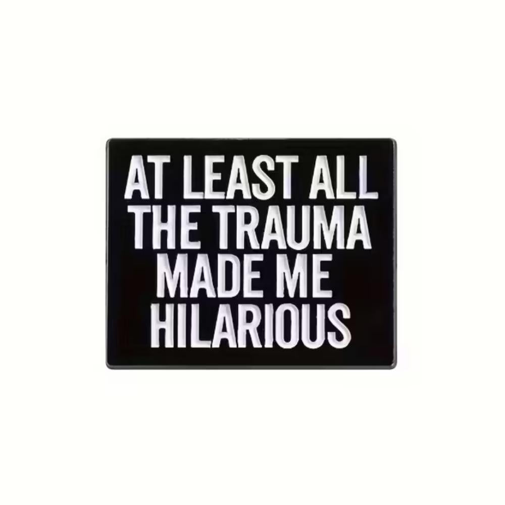 At Least All the Trauma Made Me Hilarious | Collectible Pin