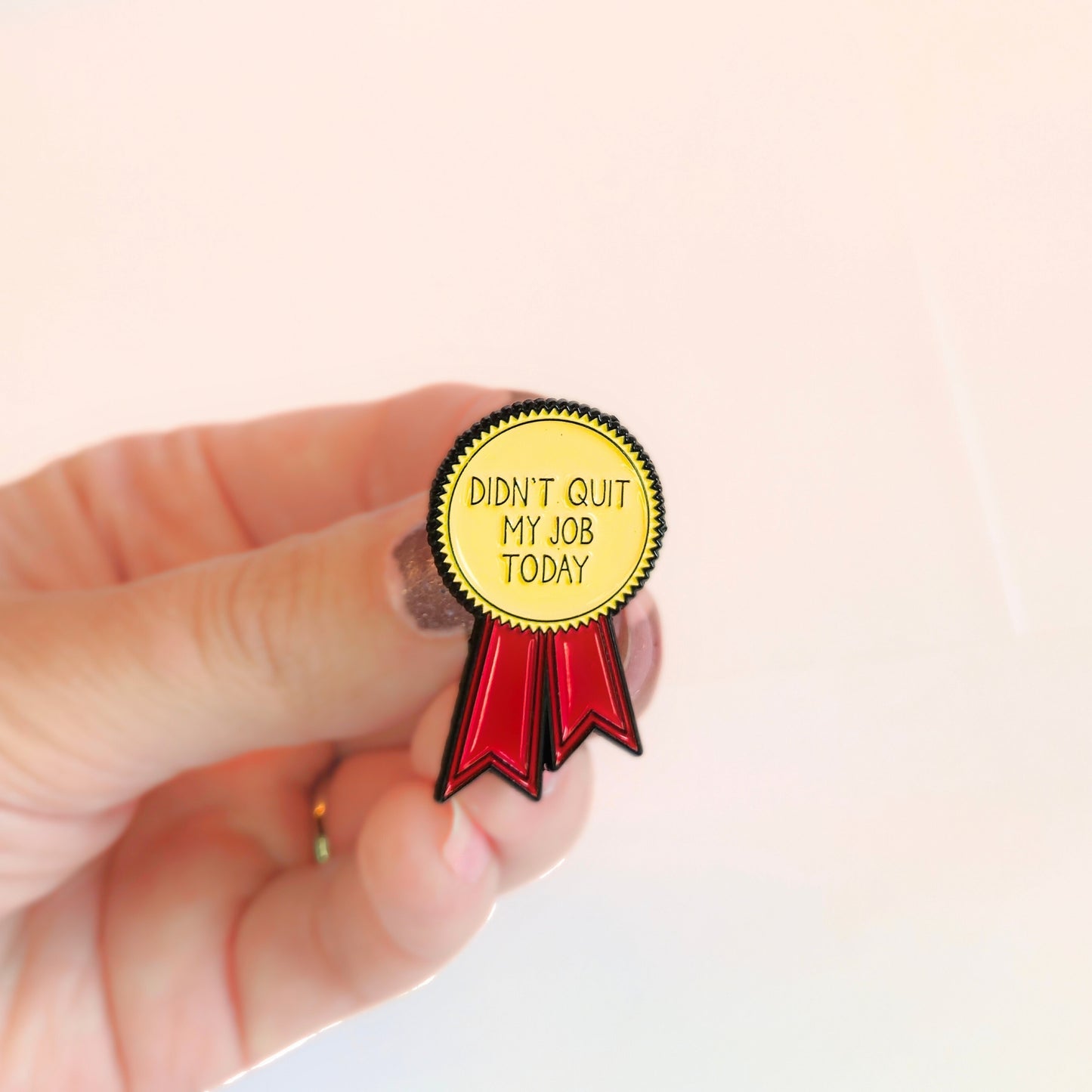 Didn't Quit My Job Today (Award Ribbon) | Collectible Pin