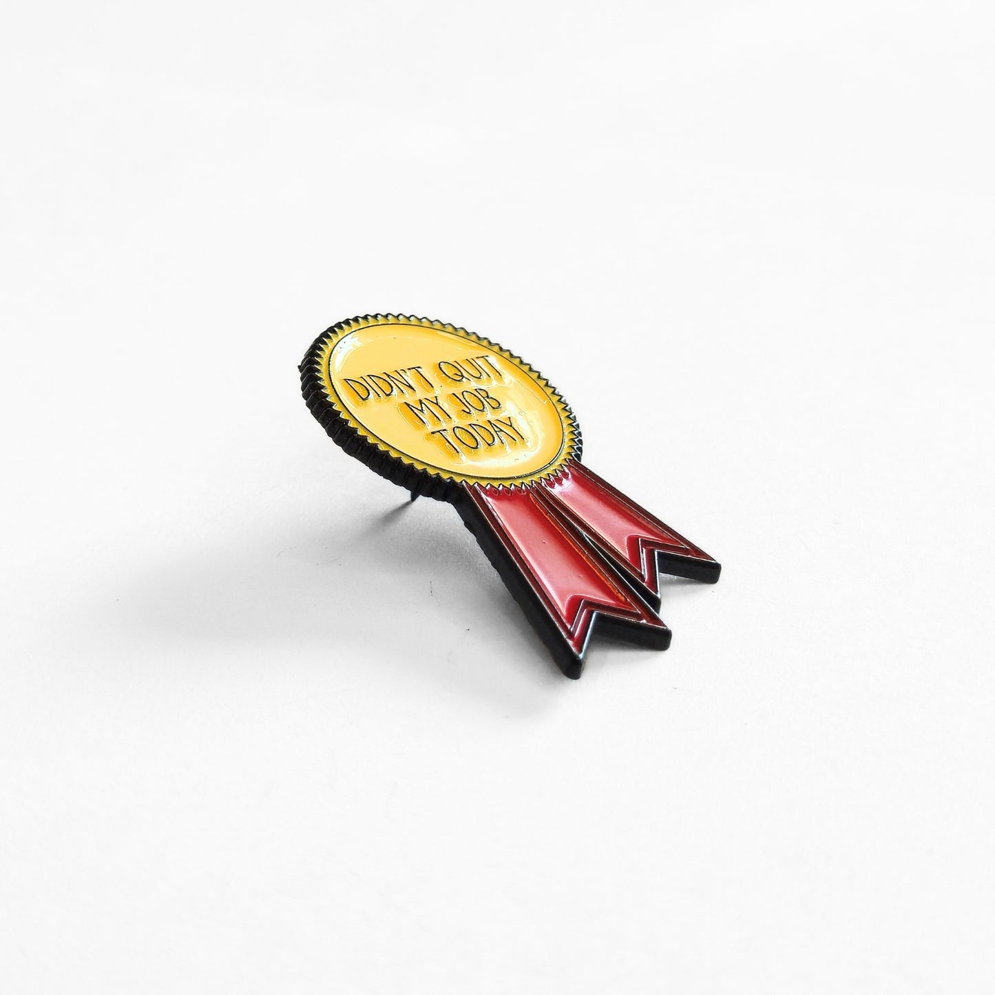 Didn't Quit My Job Today (Award Ribbon) | Collectible Pin