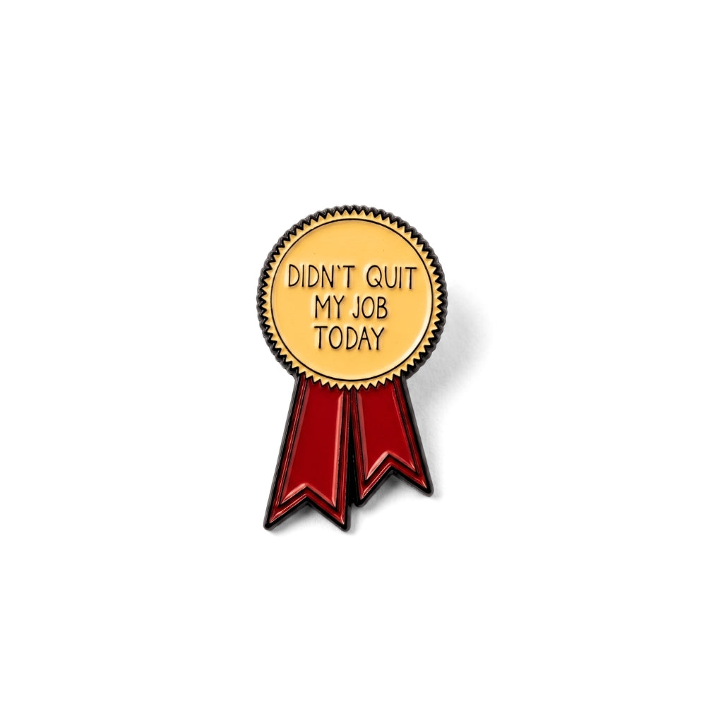 Didn't Quit My Job Today (Award Ribbon) | Collectible Pin