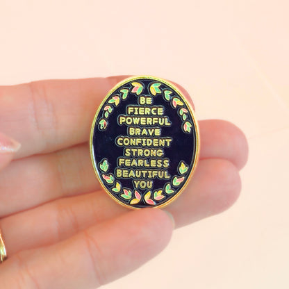 Be (Fierce Powerful Brave Confident Strong Fearless Beautiful) You | Collectible Pin