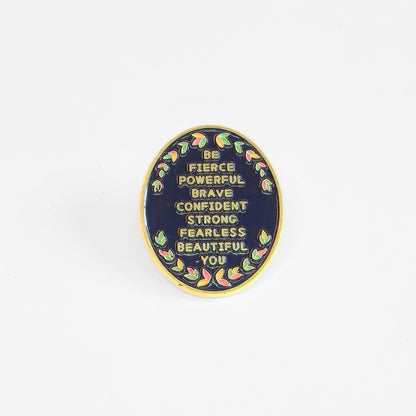 Be (Fierce Powerful Brave Confident Strong Fearless Beautiful) You | Collectible Pin