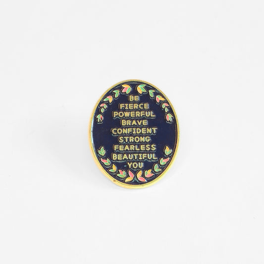 Be (Fierce Powerful Brave Confident Strong Fearless Beautiful) You | Collectible Pin