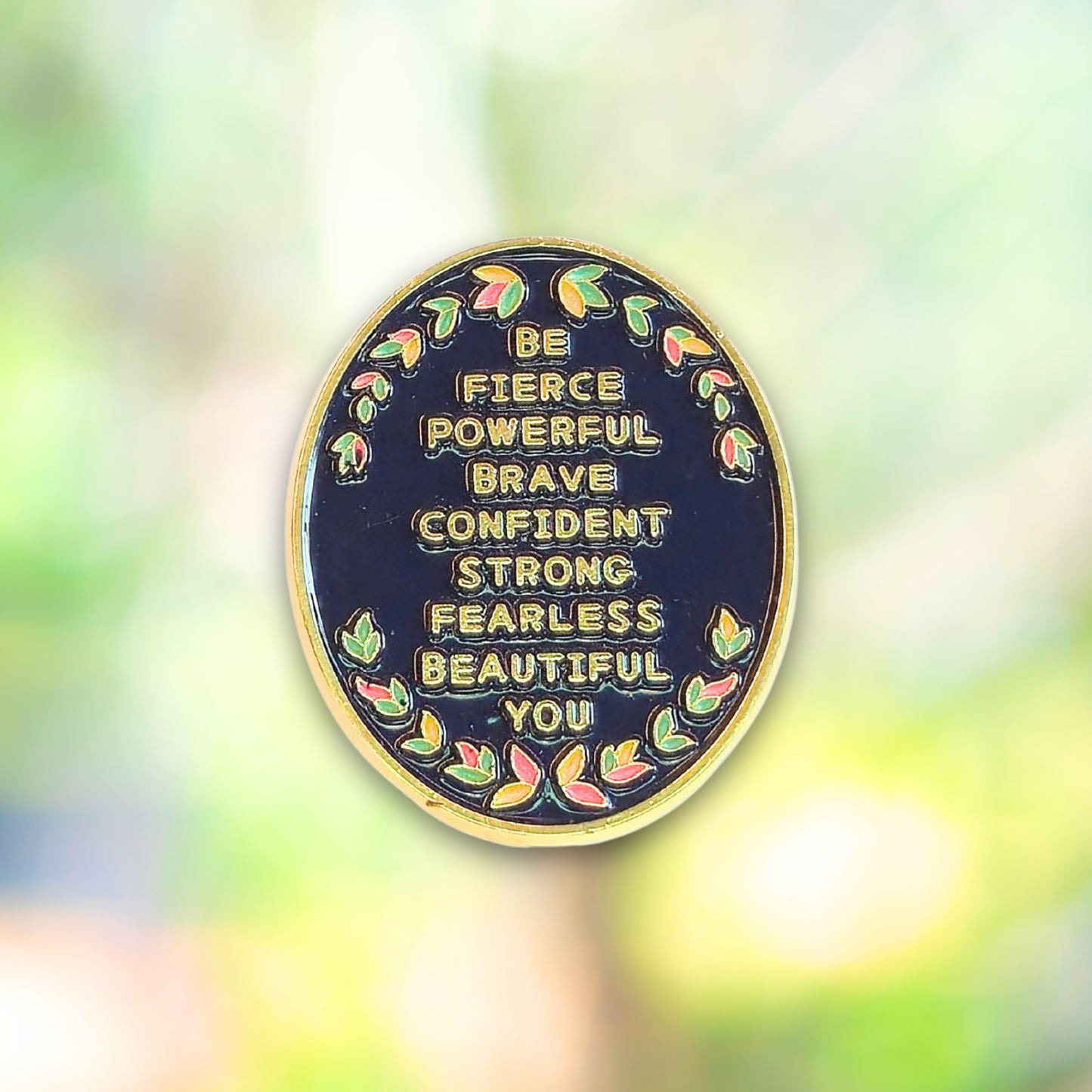 Be (Fierce Powerful Brave Confident Strong Fearless Beautiful) You | Collectible Pin