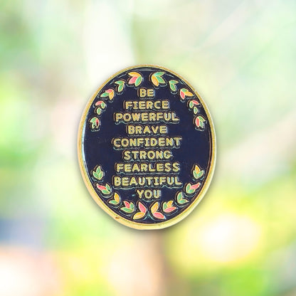 Be (Fierce Powerful Brave Confident Strong Fearless Beautiful) You | Collectible Pin