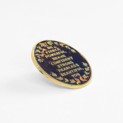 Be (Fierce Powerful Brave Confident Strong Fearless Beautiful) You | Collectible Pin