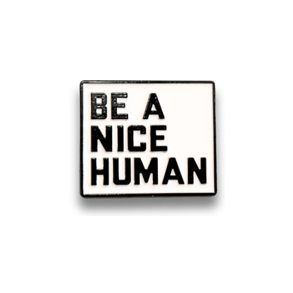 Be a Nice Human | Collectible Pin