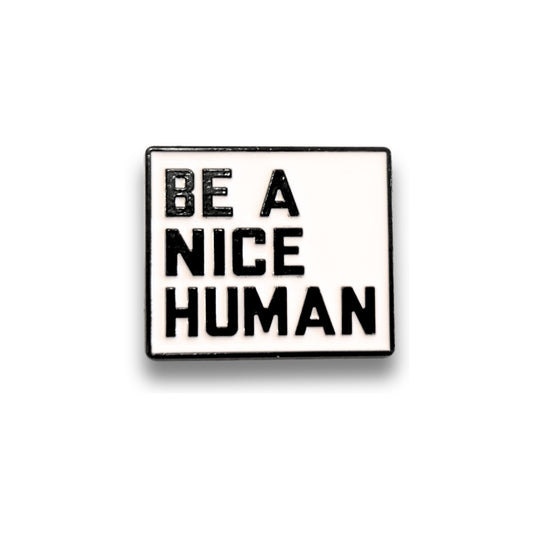Be a Nice Human | Collectible Pin