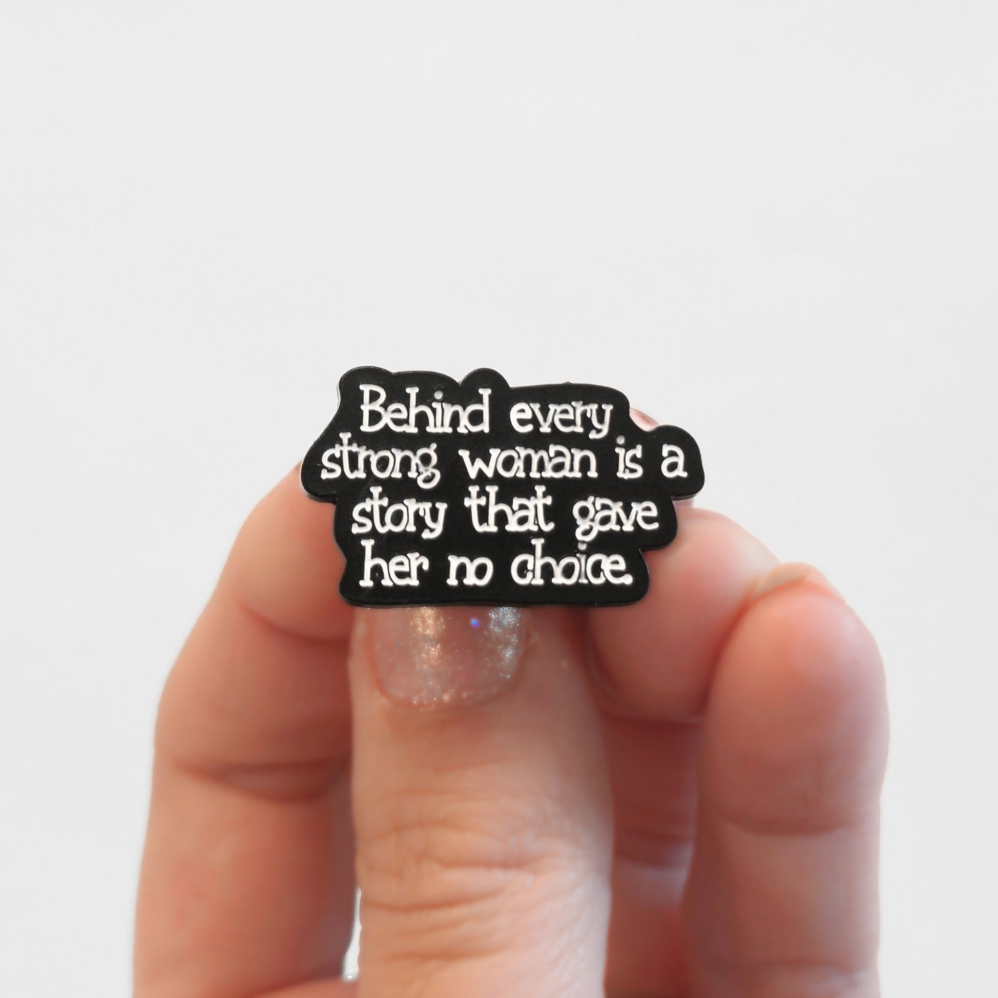 Behind Every Strong Woman Is a Story That Gave Her No Choice | Collectible Pin