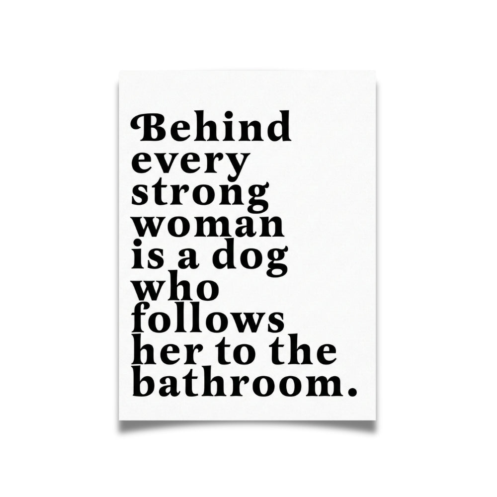 Behind Every Strong Woman is a Dog Who Follows Her to the Bathroom | Canvas Art Print