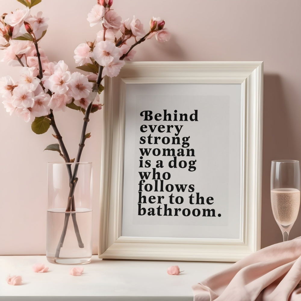 Behind Every Strong Woman is a Dog Who Follows Her to the Bathroom | Canvas Art Print