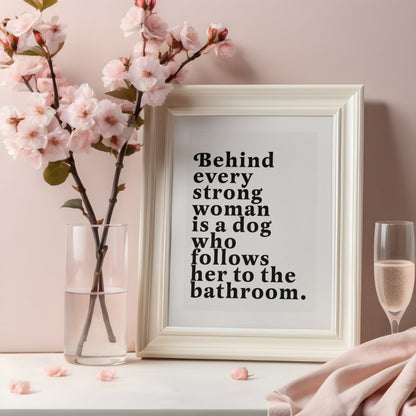 Behind Every Strong Woman is a Dog Who Follows Her to the Bathroom | Canvas Art Print