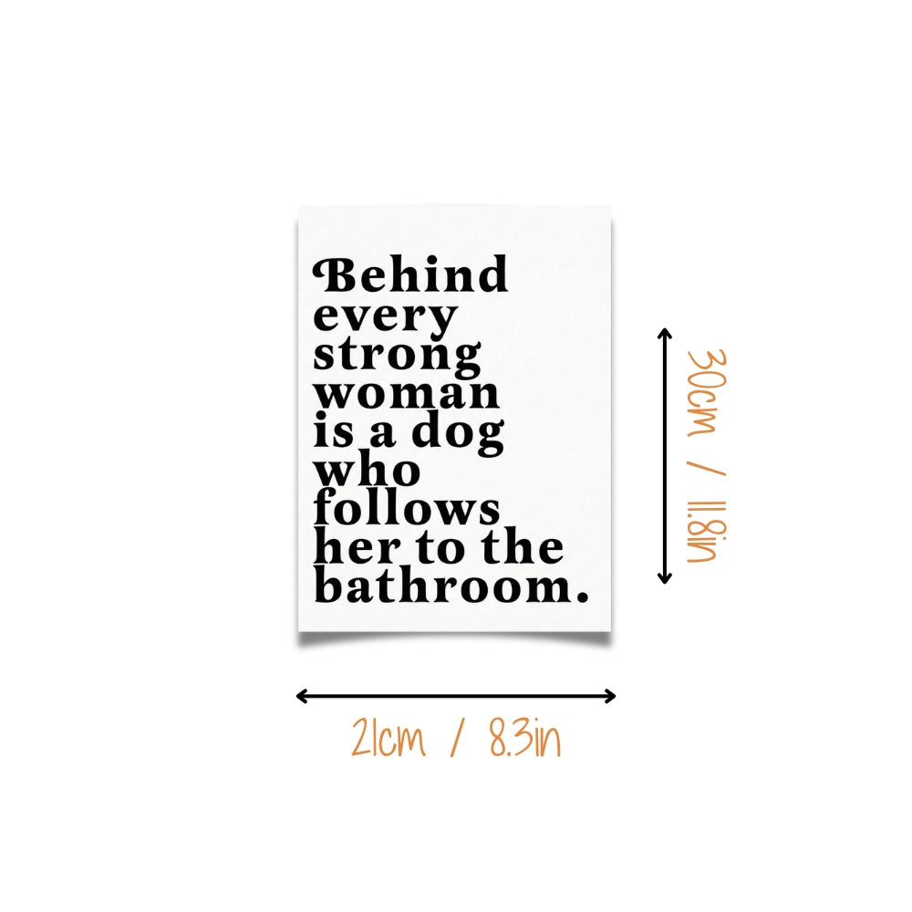 Behind Every Strong Woman is a Dog Who Follows Her to the Bathroom | Canvas Art Print