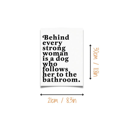 Behind Every Strong Woman is a Dog Who Follows Her to the Bathroom | Canvas Art Print