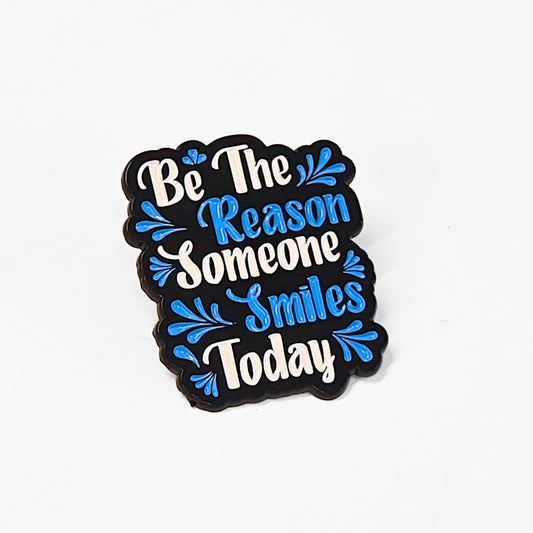 Be the Reason Someone Smiles Today | Collectible Pin