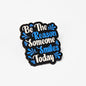 Be the Reason Someone Smiles Today | Collectible Pin