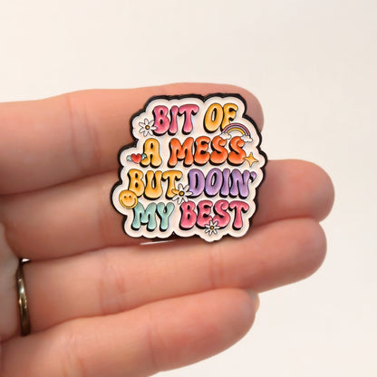 Bit Of a Mess But Doin' My Best | Collectible Pin