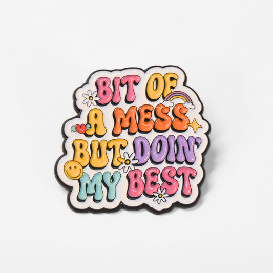 Bit Of a Mess But Doin' My Best | Collectible Pin