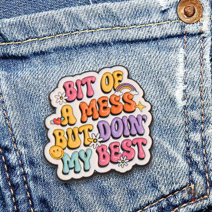 Bit Of a Mess But Doin' My Best | Collectible Pin