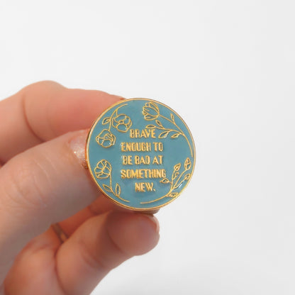 Brave Enough to Be Bad At Something New | Collectible Pin