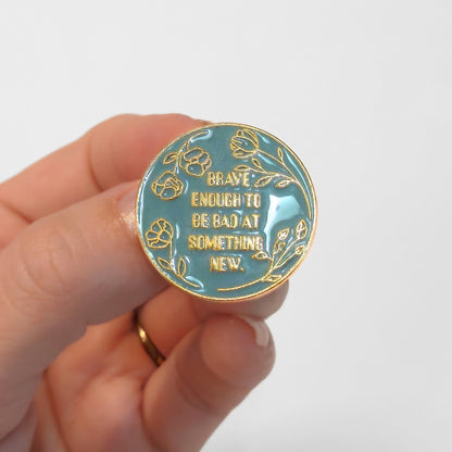 Brave Enough to Be Bad At Something New | Collectible Pin