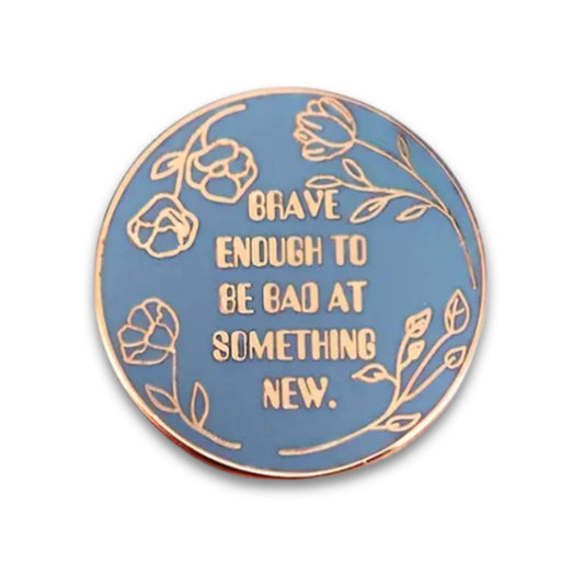 Brave Enough to Be Bad At Something New | Collectible Pin