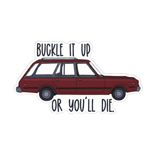 Buckle It Up Or You'll Die | Vinyl Sticker