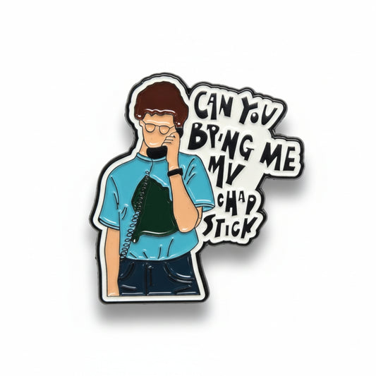 Can You Bring Me My Chap Stick? | Collectible Pin