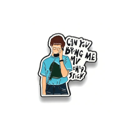 Can You Bring Me My Chap Stick? | Collectible Pin