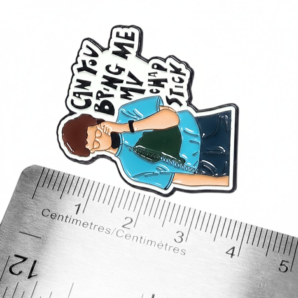 Can You Bring Me My Chap Stick? | Collectible Pin