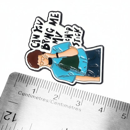 Can You Bring Me My Chap Stick? | Collectible Pin