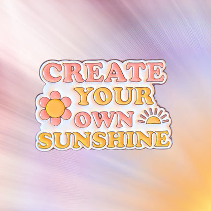 Create Your Own Sunshine | Collectible Pin