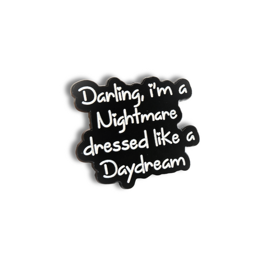 Darling I'm a Nightmare Dressed Like a Daydream | Collectible Pin