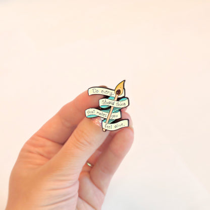 Do Every Stupid Thing That Makes You Feel Alive | Collectible Pin