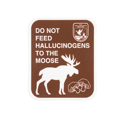 Do Not Feed Hallucinogens to the Moose | Vinyl Sticker
