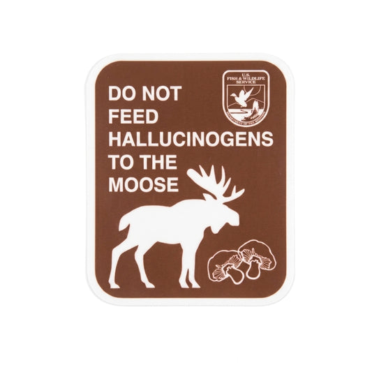 Do Not Feed Hallucinogens to the Moose | Vinyl Sticker