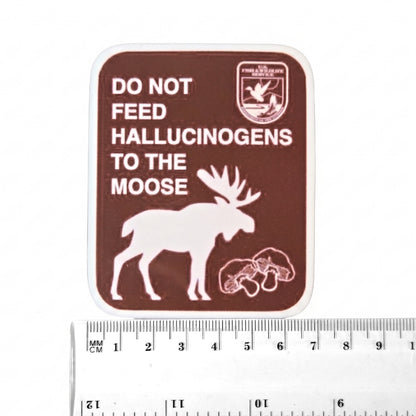 Do Not Feed Hallucinogens to the Moose | Vinyl Sticker