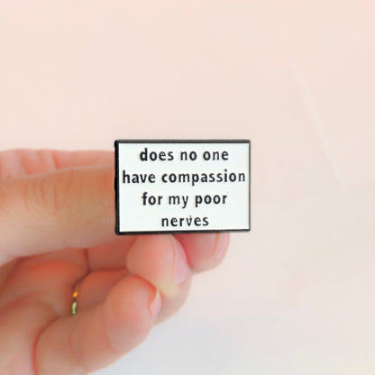 Does No One Have Compassion For My Poor Nerves? | Collectible Pin