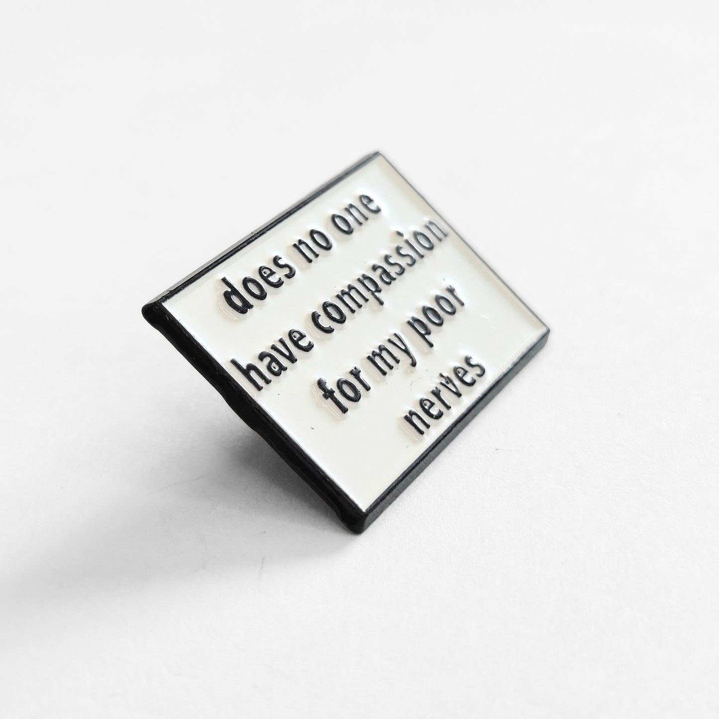 Does No One Have Compassion For My Poor Nerves? | Collectible Pin