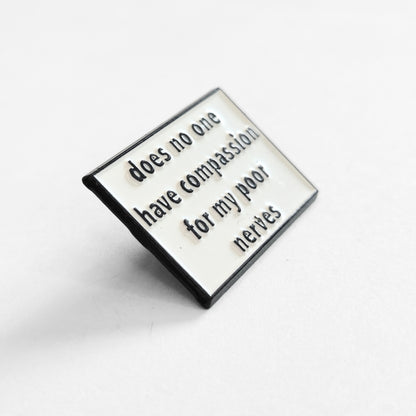 Does No One Have Compassion For My Poor Nerves? | Collectible Pin