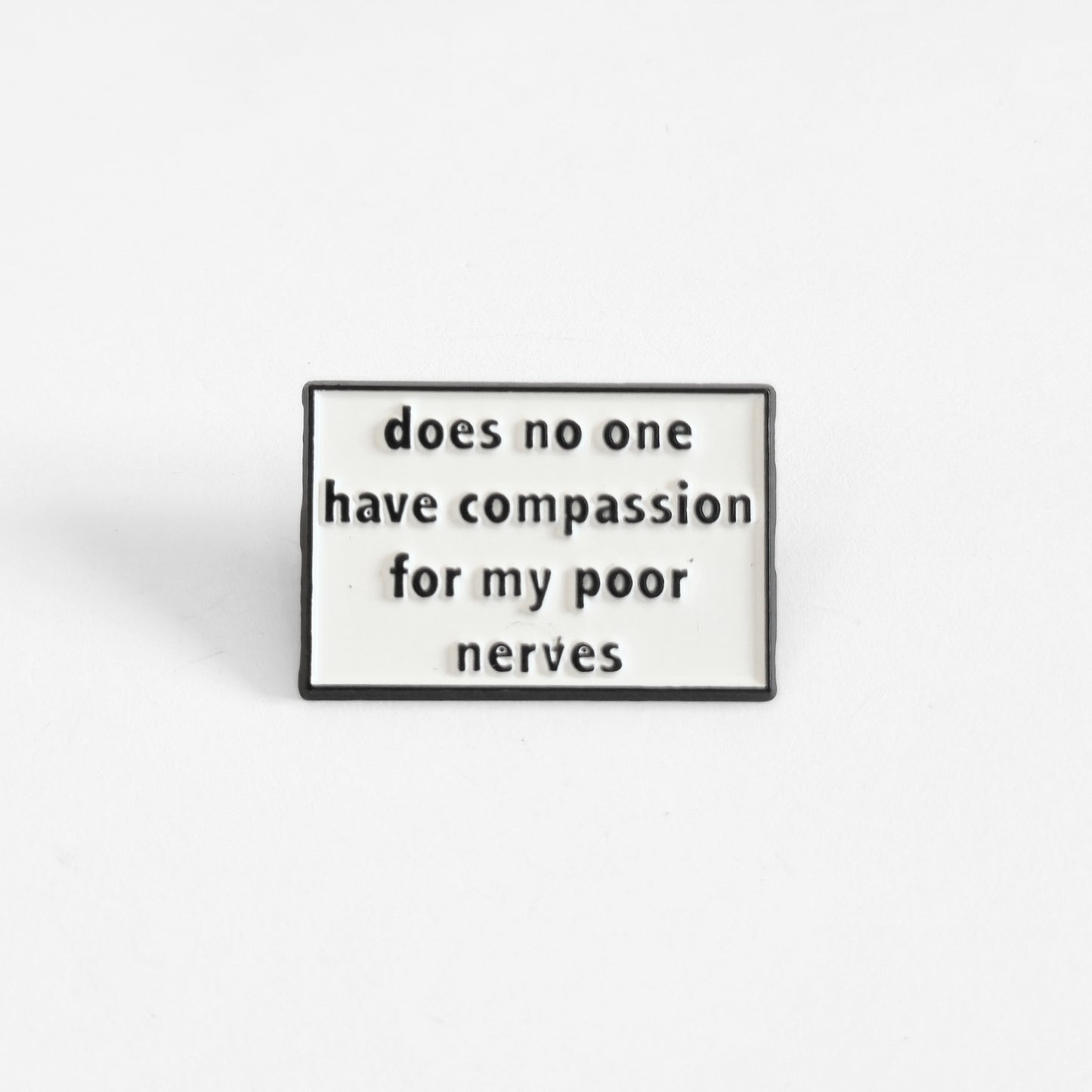 Does No One Have Compassion For My Poor Nerves? | Collectible Pin