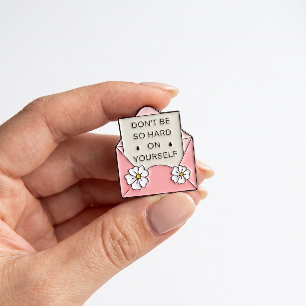 Don't Be So Hard on Yourself | Collectible Pin