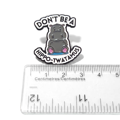 Don't Be a Hippo-Twatamus | Collectible Pin